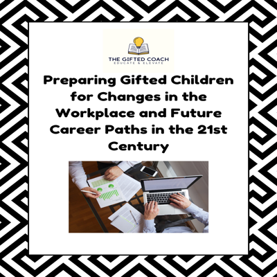 Preparing Gifted Children for Changes in the Workplace & Future Career Paths in the 21st Century