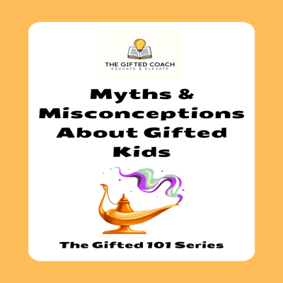Gifted 101 Series: Myths & Misconceptions About Gifted Kids