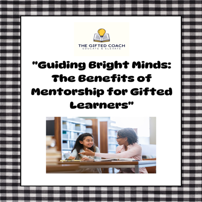 Guiding Bright Minds: The Benefits of Mentorship for Gifted Learners