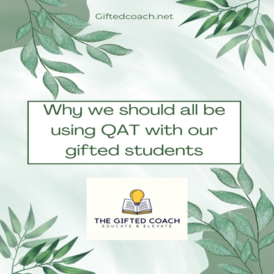 Why We Should All Be Using the QAT with Our Gifted Students