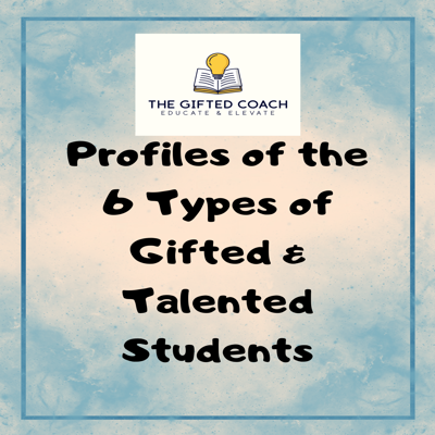 Profiles of the 6 Types of Gifted & Talented Students