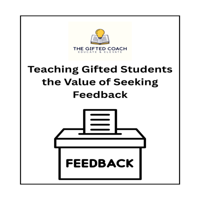Teaching Gifted Students the Value of Seeking Feedback